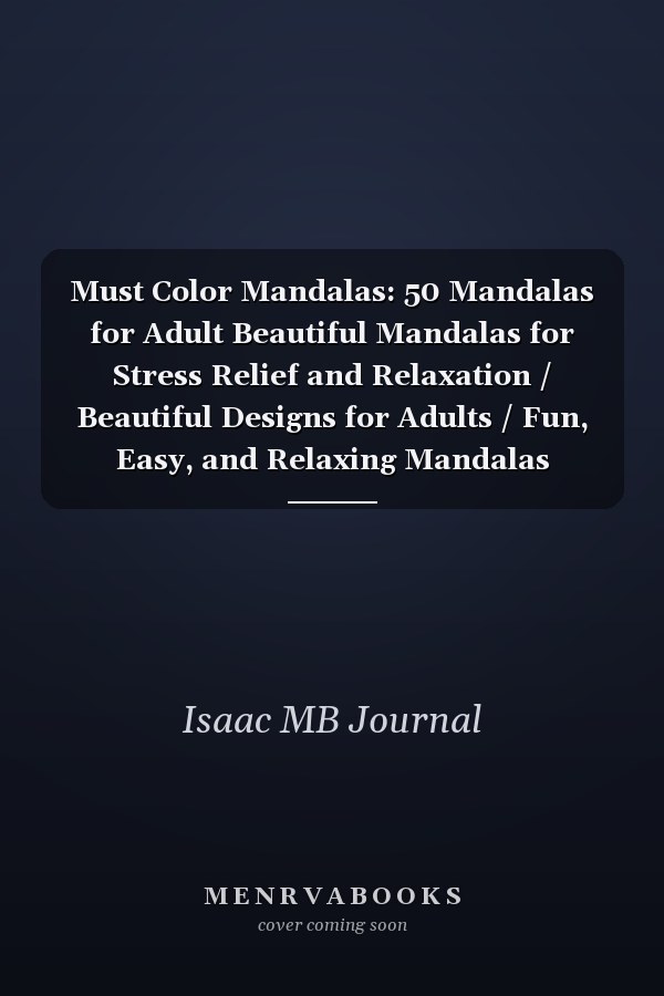 Must Color Mandalas: 50 Mandalas for Adult Beautiful Mandalas for Stress Relief and Relaxation / Beautiful Designs for Adults / Fun, Easy, and Relaxing Mandalas Coloring Pages