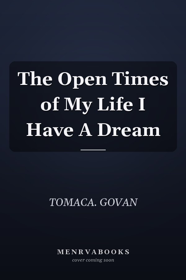 The Open Times of My Life I Have A Dream