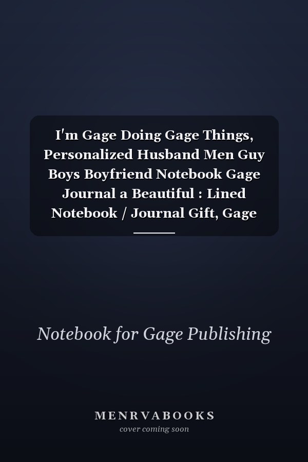 I'm Gage Doing Gage Things, Personalized Husband Men Guy Boys Boyfriend Notebook Gage Journal a Beautiful : Lined Notebook / Journal Gift, Gage Journal, 120 Pages, 6 X 9 Inches, Gage Gifts, Gage Accessories , Cute, Funny, Husband Men Guy Boys Boyfriend,