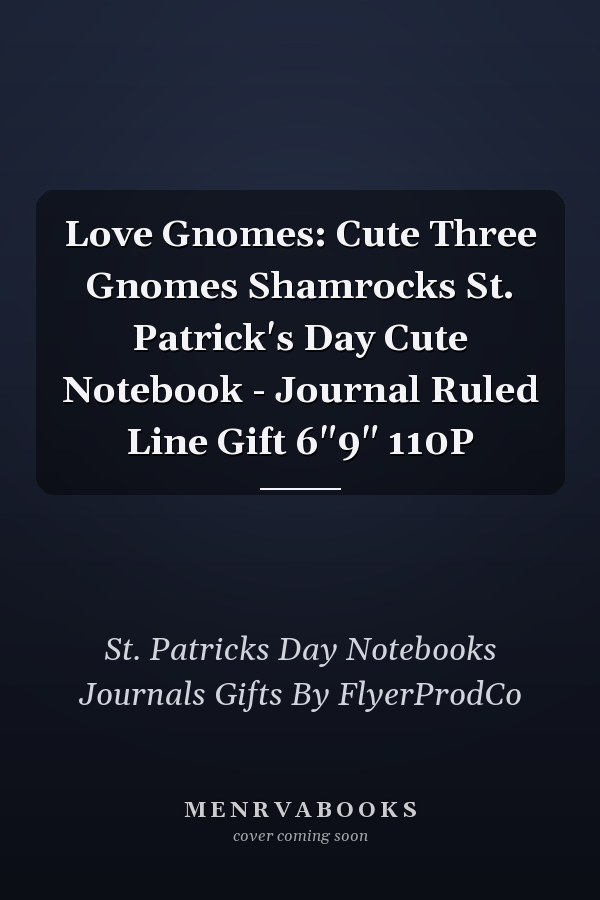 Love Gnomes: Cute Three Gnomes Shamrocks St. Patrick's Day Cute Notebook - Journal Ruled Line Gift 6"9" 110P