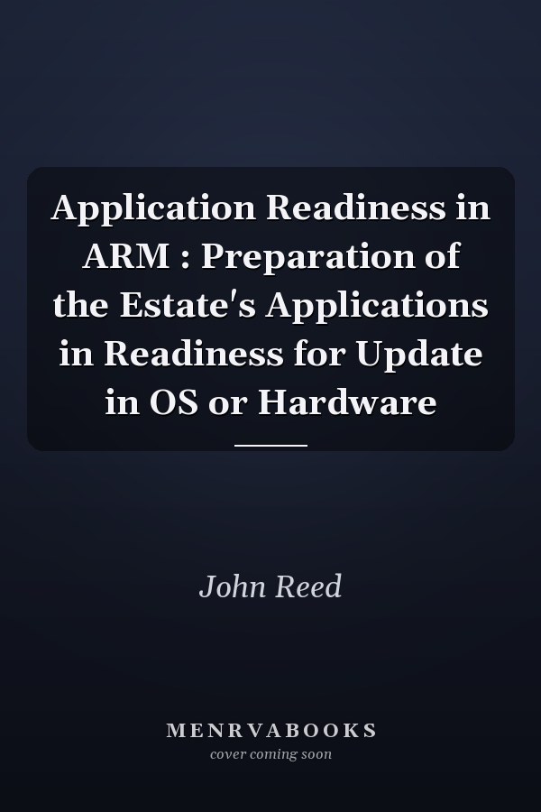 Application Readiness in ARM : Preparation of the Estate's Applications in Readiness for Update in OS or Hardware