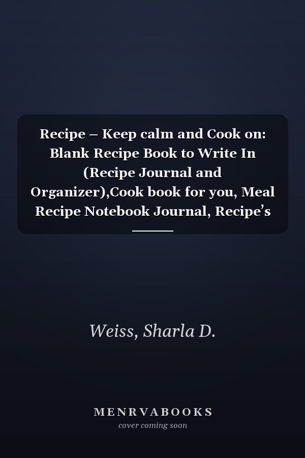 Recipe – Keep calm and Cook on: Blank Recipe Book to Write In (Recipe Journal and Organizer),Cook book for you, Meal Recipe Notebook Journal, Recipe’s ... Guide For Your Family Treasured Recipes