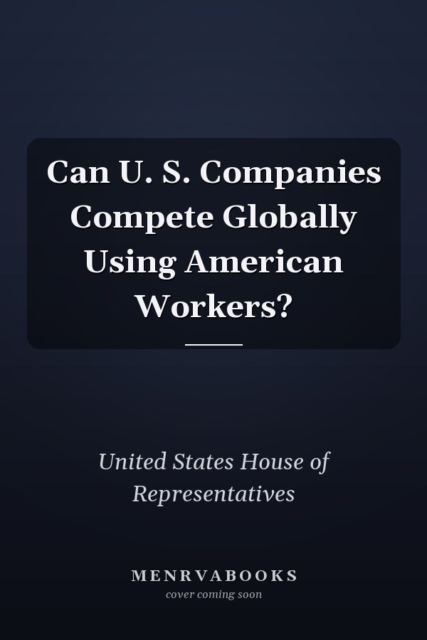 Can U. S. Companies Compete Globally Using American Workers?