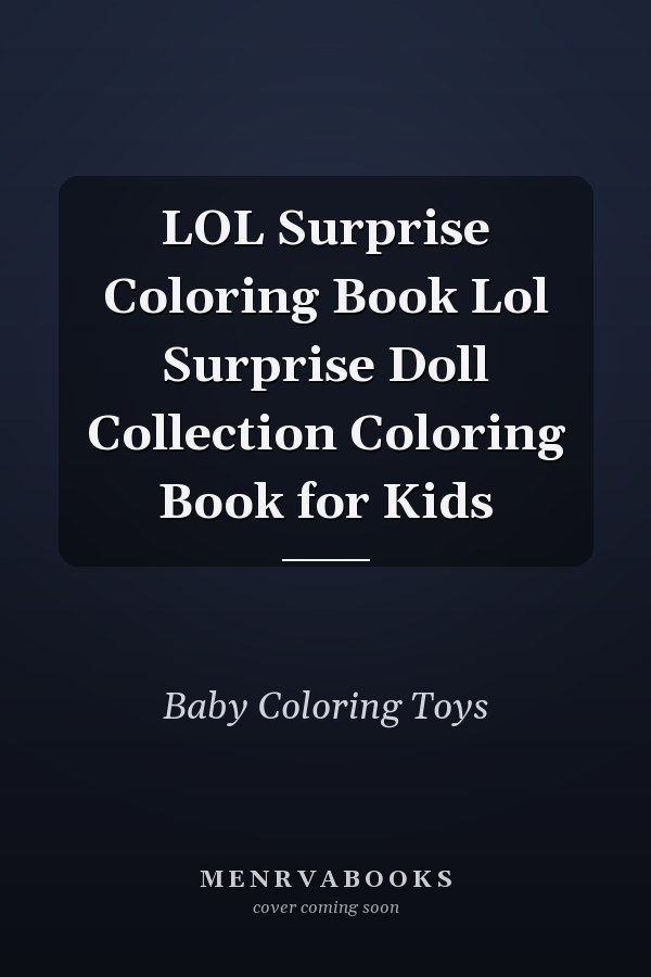 LOL Surprise Coloring Book Lol Surprise Doll Collection Coloring Book for Kids