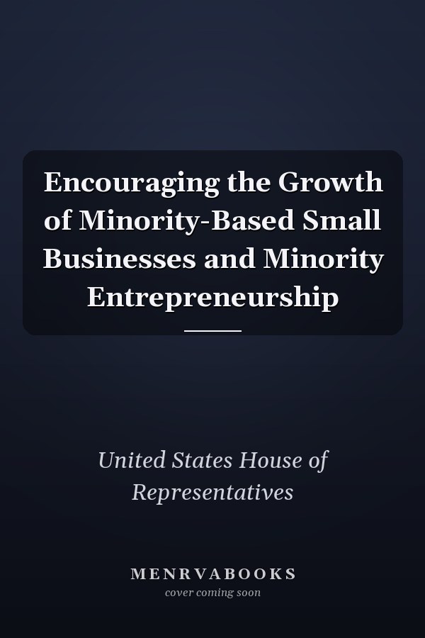 Encouraging the Growth of Minority-Based Small Businesses and Minority Entrepreneurship