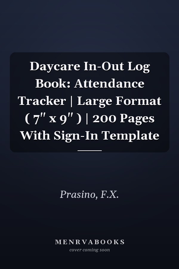 Daycare In-Out Log Book: Attendance Tracker | Large Format ( 7" x 9" ) | 200 Pages With Sign-In Template
