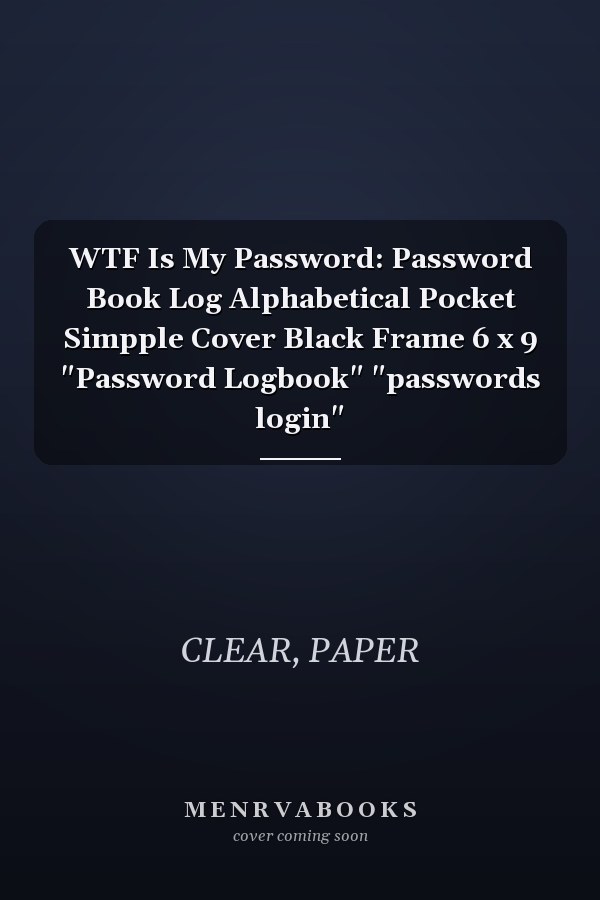 WTF Is My Password: Password Book Log Alphabetical Pocket Simpple Cover Black Frame 6 x 9 "Password Logbook" "passwords login"