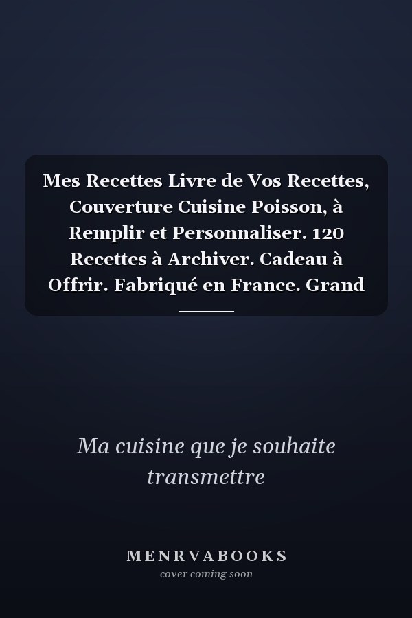 Mes Recettes Livre de Vos Recettes, Couverture Cuisine Poisson, à Remplir et Personnaliser. 120 Recettes à Archiver. Cadeau à Offrir. Fabriqué en France. Grand Format 21,59 X 27,97 Cm