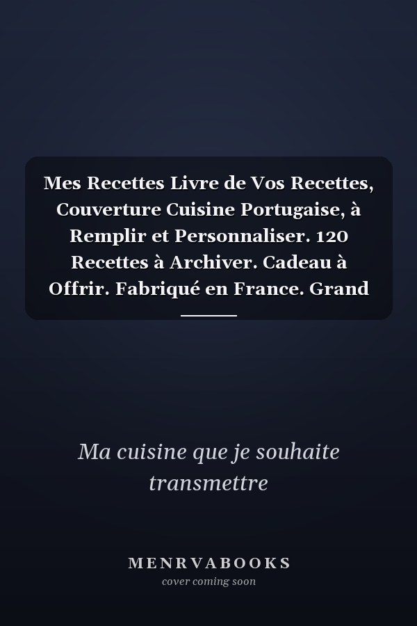 Mes Recettes Livre de Vos Recettes, Couverture Cuisine Portugaise, à Remplir et Personnaliser. 120 Recettes à Archiver. Cadeau à Offrir. Fabriqué en France. Grand Format 21,59 X 27,97 Cm