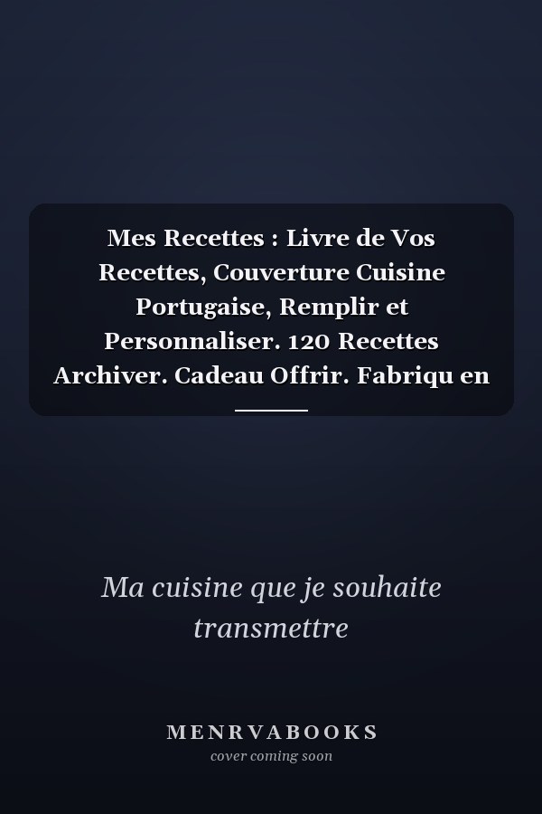 Mes Recettes : Livre de Vos Recettes, Couverture Cuisine Portugaise,  Remplir et Personnaliser. 120 Recettes  Archiver. Cadeau  Offrir. Fabriqu en France. Grand Format 21,59 X 27,97 Cm
