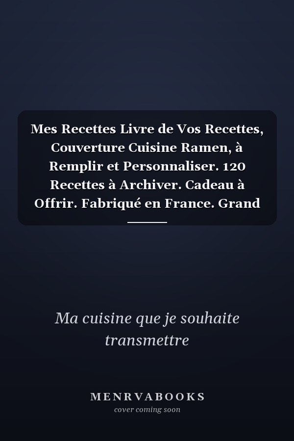 Mes Recettes Livre de Vos Recettes, Couverture Cuisine Ramen, à Remplir et Personnaliser. 120 Recettes à Archiver. Cadeau à Offrir. Fabriqué en France. Grand Format 21,59 X 27,97 Cm