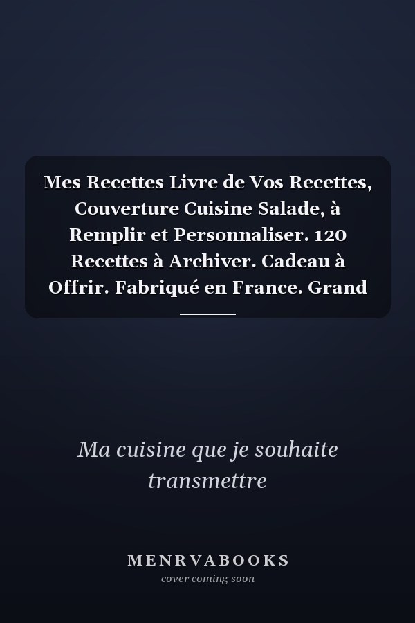 Mes Recettes Livre de Vos Recettes, Couverture Cuisine Salade, à Remplir et Personnaliser. 120 Recettes à Archiver. Cadeau à Offrir. Fabriqué en France. Grand Format 21,59 X 27,97 Cm