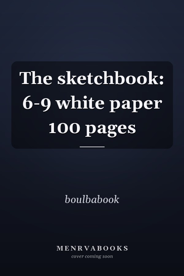 The sketchbook: 6-9 white paper 100 pages
