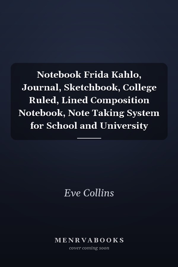 Notebook Frida Kahlo, Journal, Sketchbook, College Ruled, Lined Composition Notebook, Note Taking System for School and University
