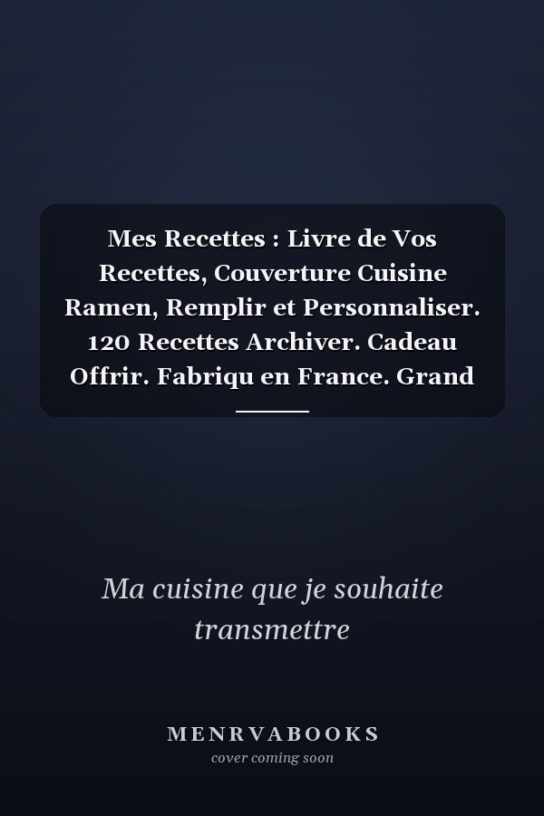 Mes Recettes : Livre de Vos Recettes, Couverture Cuisine Ramen,  Remplir et Personnaliser. 120 Recettes  Archiver. Cadeau  Offrir. Fabriqu en France. Grand Format 21,59 X 27,97 Cm