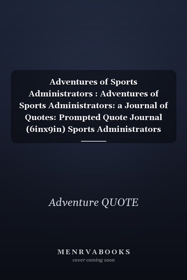 Adventures of Sports Administrators : Adventures of Sports Administrators: a Journal of Quotes: Prompted Quote Journal (6inx9in) Sports Administrators Gift for Men or Women, Sports Administrators Appreciation ... Book, Best Sports Administrators Gift, QUOT