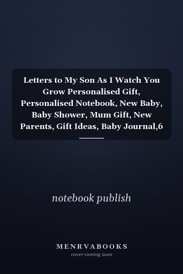 Letters to My Son As I Watch You Grow Personalised Gift, Personalised Notebook, New Baby, Baby Shower, Mum Gift, New Parents, Gift Ideas, Baby Journal,6 X9 Inches