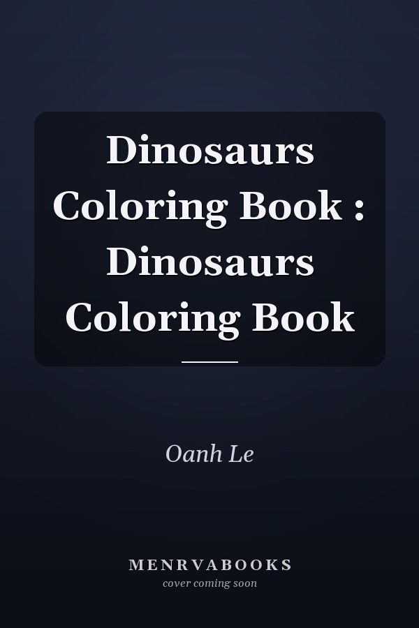 Dinosaurs Coloring Book : Dinosaurs Coloring Book