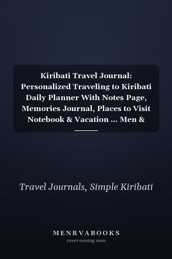 Kiribati Travel Journal: Personalized Traveling to Kiribati Daily Planner With Notes Page, Memories Journal, Places to Visit Notebook & Vacation ... Men & Women (6x9 110 Ruled Pages Matte Cover)