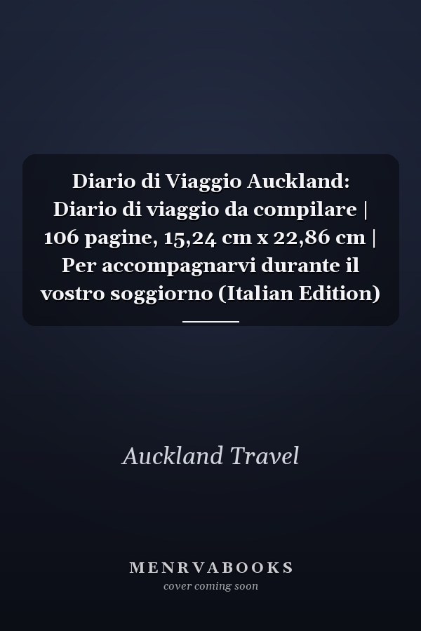 Diario di Viaggio Auckland: Diario di viaggio da compilare | 106 pagine, 15,24 cm x 22,86 cm | Per accompagnarvi durante il vostro soggiorno (Italian Edition)