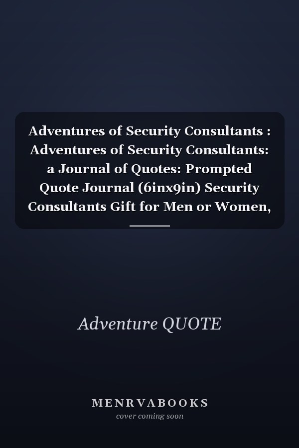 Adventures of Security Consultants : Adventures of Security Consultants: a Journal of Quotes: Prompted Quote Journal (6inx9in) Security Consultants Gift for Men or Women, Security Consultants Appreciation ... Book, Best Security Consultants Gift, QUOTE BOO