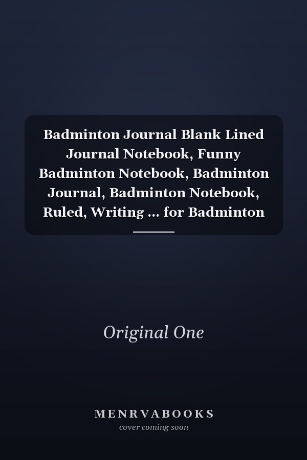 Badminton Journal Blank Lined Journal Notebook, Funny Badminton Notebook, Badminton Journal, Badminton Notebook, Ruled, Writing ... for Badminton Lovers, Badminton Gifts