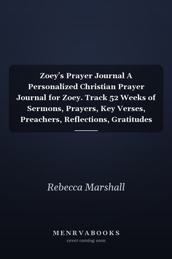 Zoey's Prayer Journal A Personalized Christian Prayer Journal for Zoey. Track 52 Weeks of Sermons, Prayers, Key Verses, Preachers, Reflections, Gratitudes and Praise God