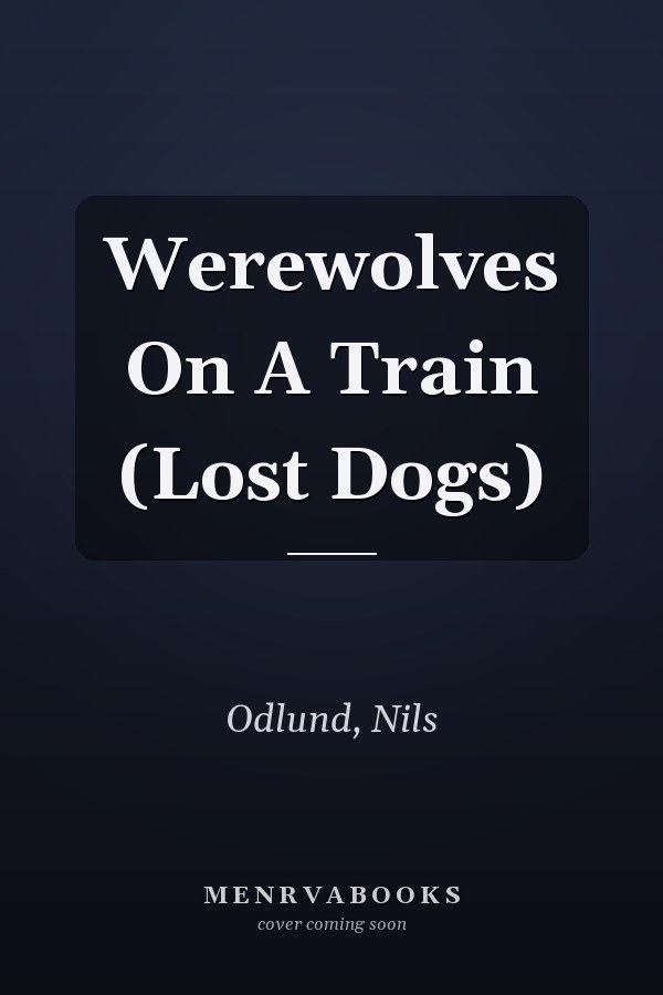 Werewolves On A Train (Lost Dogs)