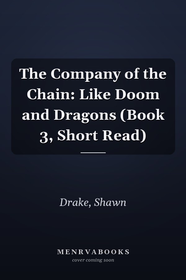 The Company of the Chain: Like Doom and Dragons (Book 3, Short Read)