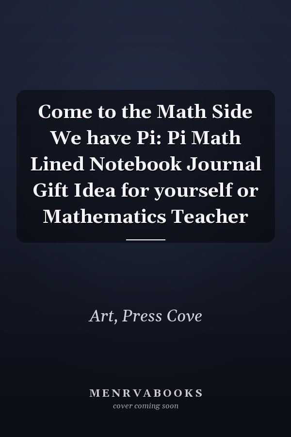 Come to the Math Side We have Pi: Pi Math Lined Notebook Journal Gift Idea for yourself or Mathematics Teacher