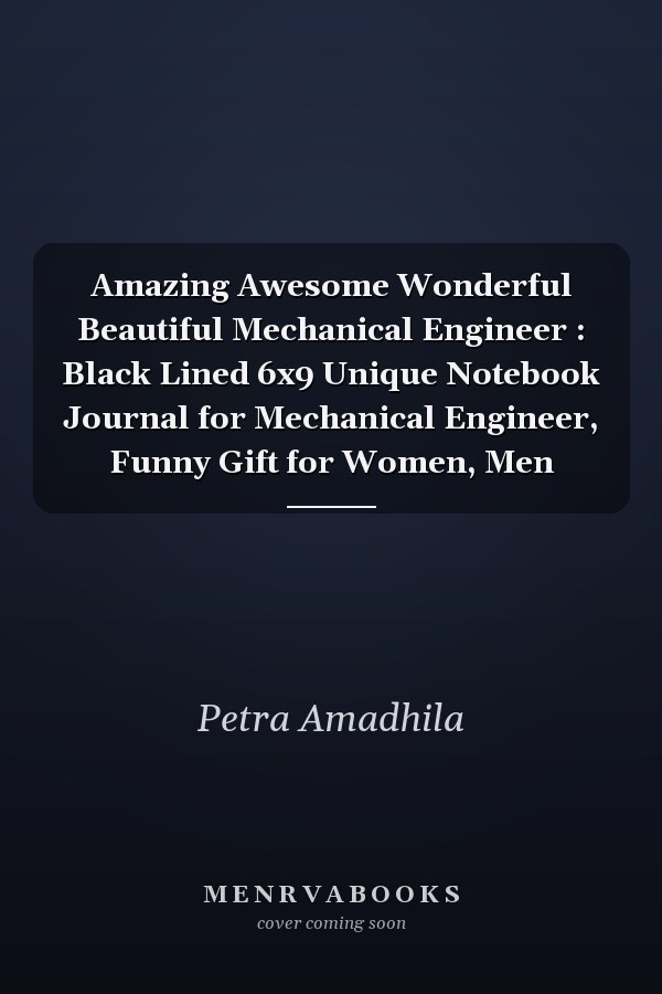 Amazing Awesome Wonderful Beautiful Mechanical Engineer : Black Lined 6x9 Unique Notebook Journal for Mechanical Engineer, Funny Gift for Women, Men