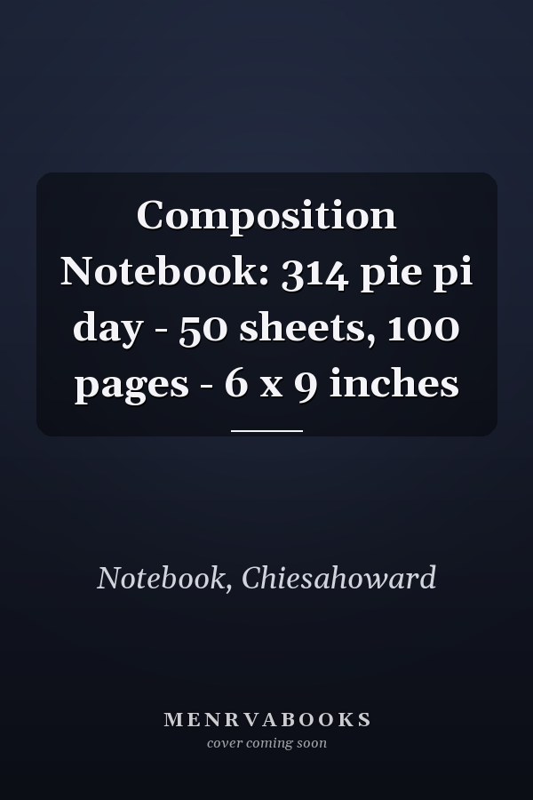 Composition Notebook: 314 pie pi day - 50 sheets, 100 pages - 6 x 9 inches