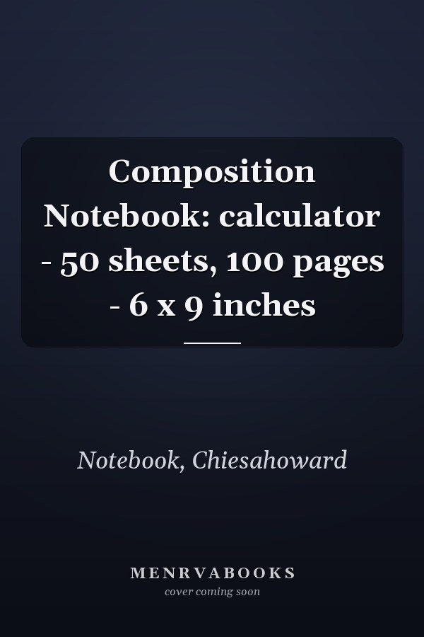 Composition Notebook: calculator - 50 sheets, 100 pages - 6 x 9 inches