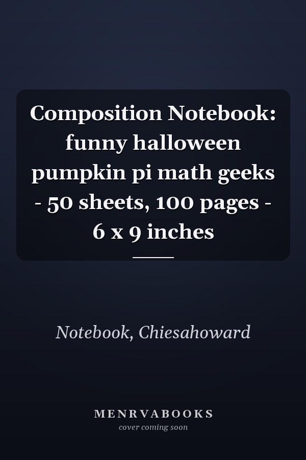 Composition Notebook: funny halloween pumpkin pi math geeks - 50 sheets, 100 pages - 6 x 9 inches