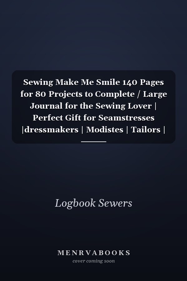 Sewing Make Me Smile 140 Pages for 80 Projects to Complete / Large Journal for the Sewing Lover | Perfect Gift for Seamstresses |dressmakers | Modistes | Tailors | Sewers...