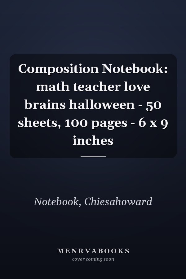 Composition Notebook: math teacher love brains halloween - 50 sheets, 100 pages - 6 x 9 inches