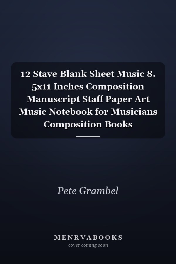 12 Stave Blank Sheet Music 8. 5x11 Inches Composition Manuscript Staff Paper Art Music Notebook for Musicians Composition Books
