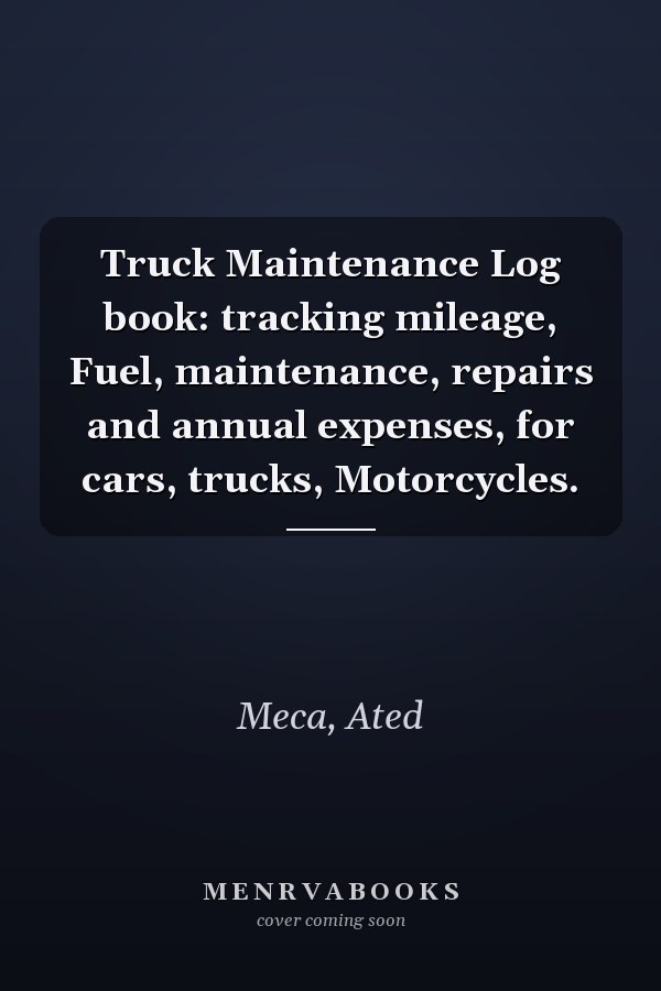 Truck Maintenance Log book: tracking mileage, Fuel, maintenance, repairs and annual expenses, for cars, trucks, Motorcycles.