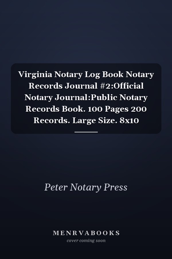 Virginia Notary Log Book Notary Records Journal #2:Official Notary Journal:Public Notary Records Book. 100 Pages 200 Records. Large Size. 8x10
