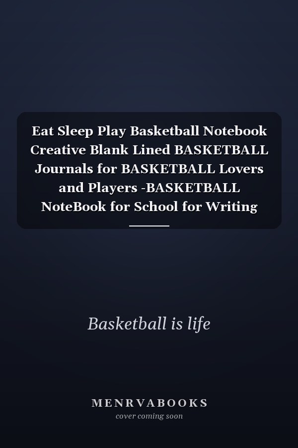 Eat Sleep Play Basketball Notebook Creative Blank Lined BASKETBALL Journals for BASKETBALL Lovers and Players -BASKETBALL NoteBook for School for Writing Notes Kids Gifts 6*9 Inches