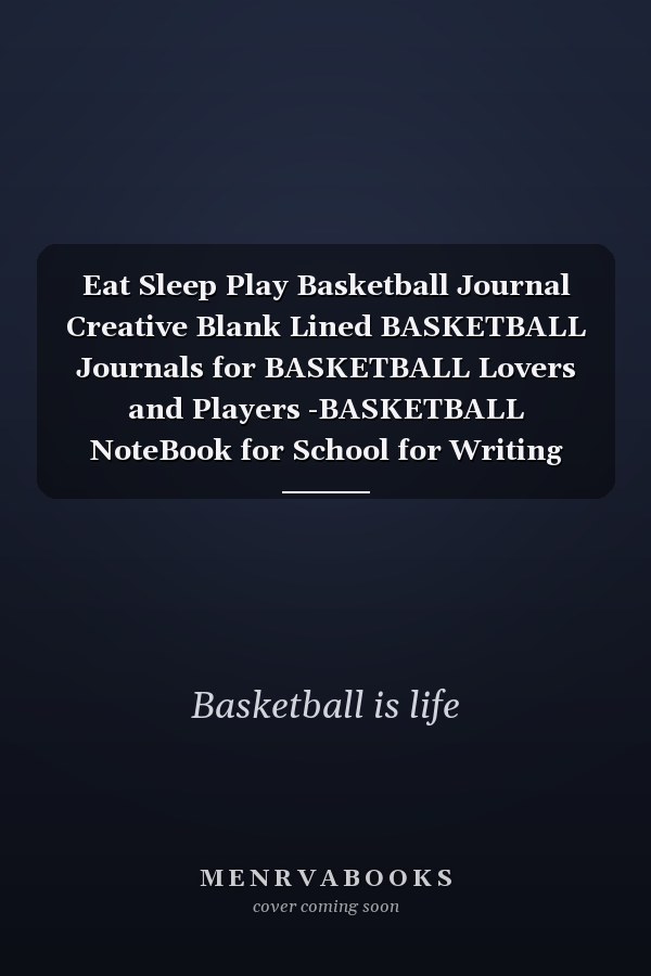 Eat Sleep Play Basketball Journal Creative Blank Lined BASKETBALL Journals for BASKETBALL Lovers and Players -BASKETBALL NoteBook for School for Writing Notes Girls Gifts 6*9 Inches