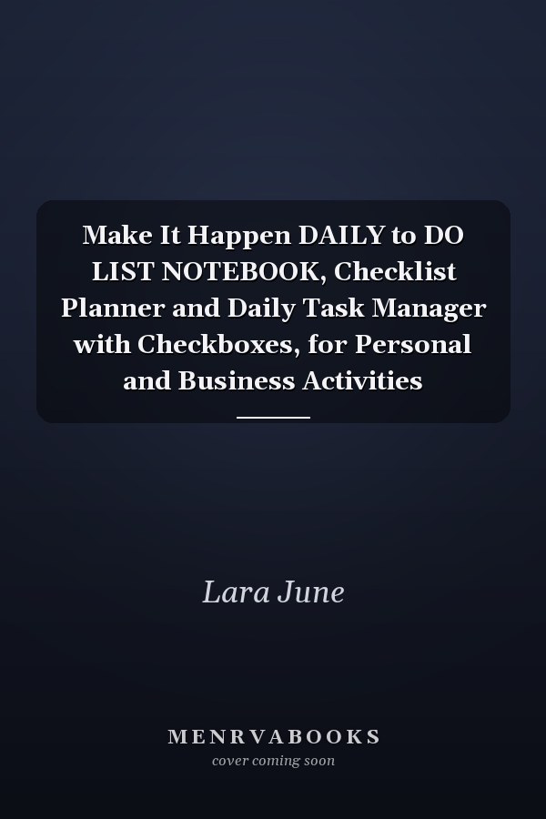Make It Happen DAILY to DO LIST NOTEBOOK, Checklist Planner and Daily Task Manager with Checkboxes, for Personal and Business Activities