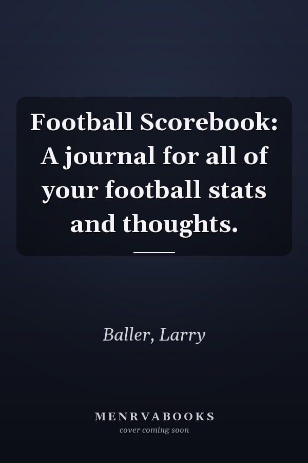 Football Scorebook: A journal for all of your football stats and thoughts.