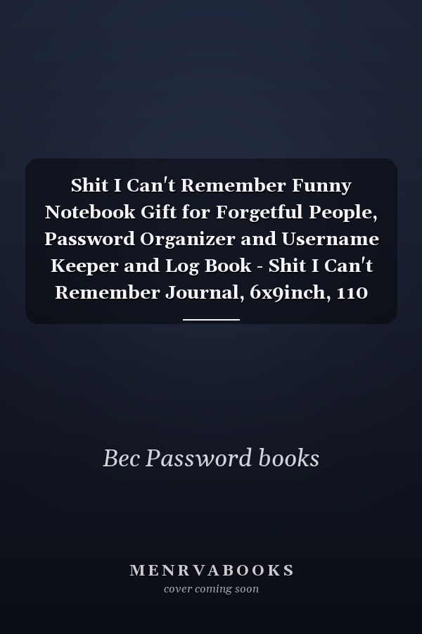 Shit I Can't Remember Funny Notebook Gift for Forgetful People, Password Organizer and Username Keeper and Log Book - Shit I Can't Remember Journal, 6x9inch, 110 Pages