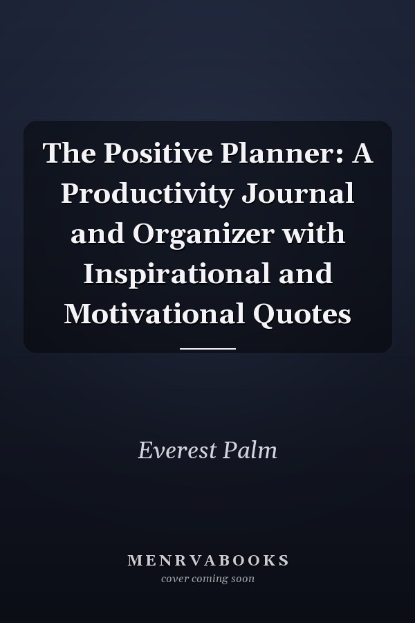 The Positive Planner: A Productivity Journal and Organizer with Inspirational and Motivational Quotes