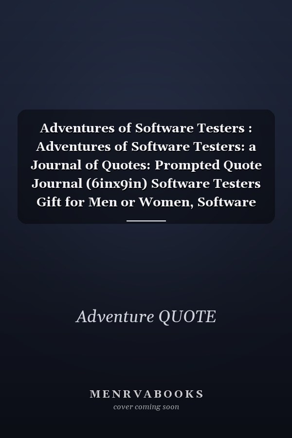 Adventures of Software Testers : Adventures of Software Testers: a Journal of Quotes: Prompted Quote Journal (6inx9in) Software Testers Gift for Men or Women, Software Testers Appreciation ... Book, Best Software Testers Gift, QUOTE BOOK for Software Teste