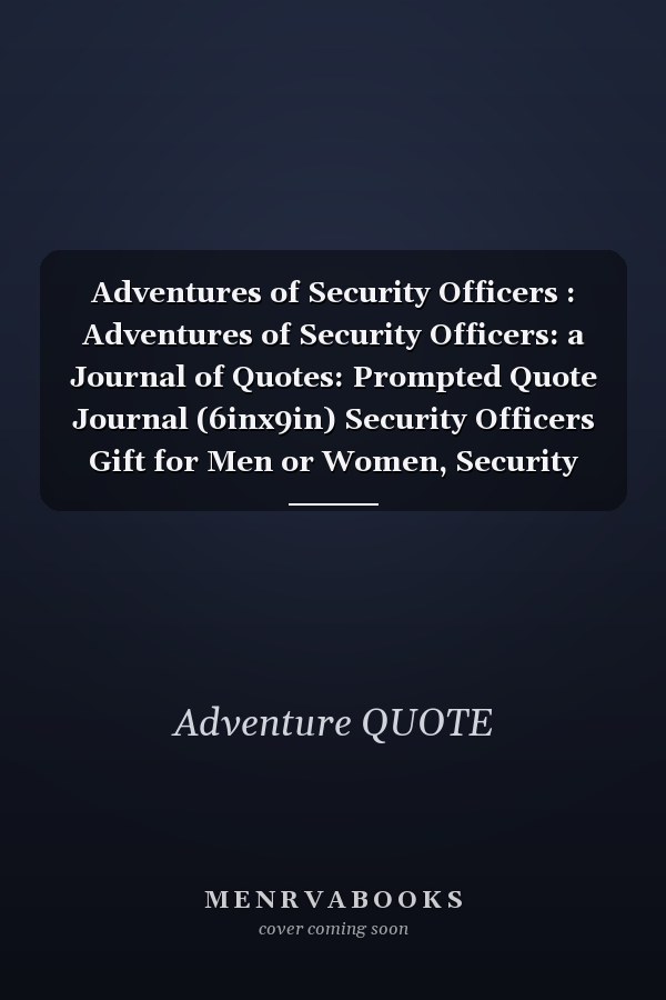 Adventures of Security Officers : Adventures of Security Officers: a Journal of Quotes: Prompted Quote Journal (6inx9in) Security Officers Gift for Men or Women, Security Officers Appreciation ... Book, Best Security Officers Gift, QUOTE BOOK for Security