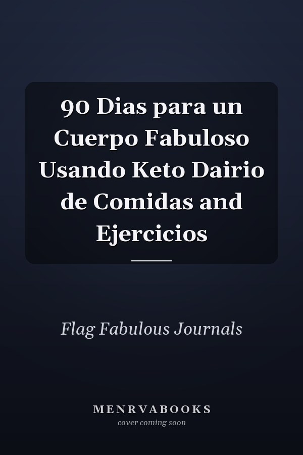 90 Dias para un Cuerpo Fabuloso Usando Keto Dairio de Comidas and Ejercicios