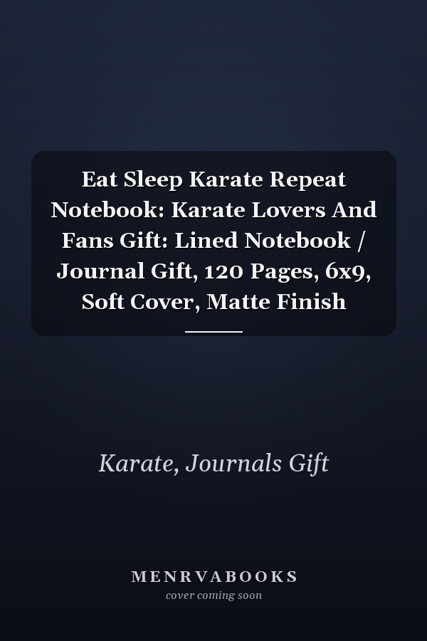 Eat Sleep Karate Repeat Notebook: Karate Lovers And Fans Gift: Lined Notebook / Journal Gift, 120 Pages, 6x9, Soft Cover, Matte Finish