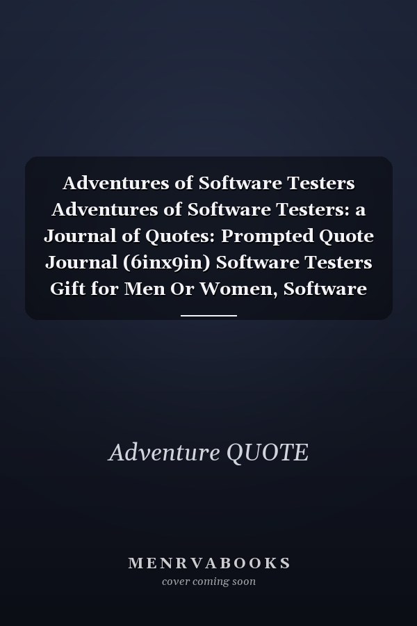 Adventures of Software Testers Adventures of Software Testers: a Journal of Quotes: Prompted Quote Journal (6inx9in) Software Testers Gift for Men Or Women, Software Testers Appreciation ... Book, Best Software Testers Gift, QUOTE BOOK for Software Teste